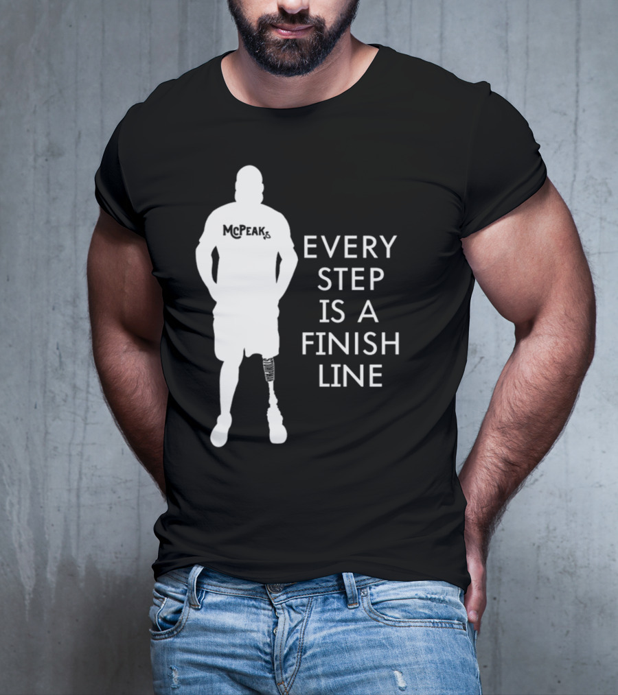 McPeak Every Step Is A Finish Line Prosthetic Athlete Motivation T-Shirt