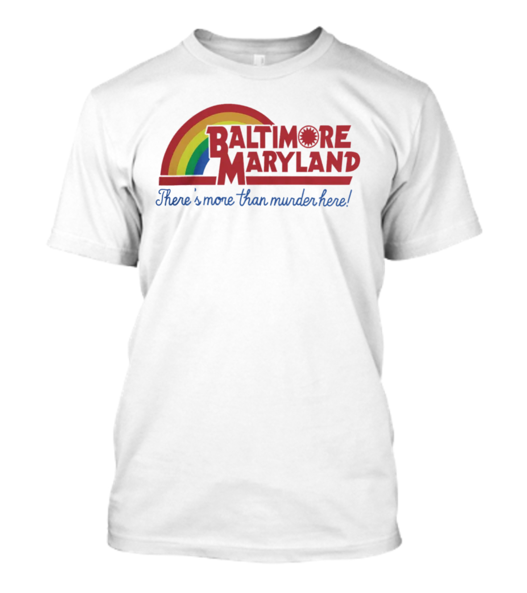 Baltimore Maryland There's More Than Murder Here Rainbow T-Shirt