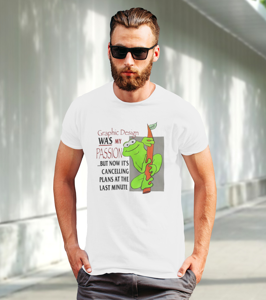Graphic Design Was My Passion Frog With Leaf Cancelling Plans At The Last Minute T-Shirt