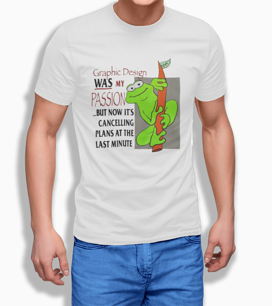 Graphic Design Was My Passion Frog With Leaf Cancelling Plans At The Last Minute T-Shirt