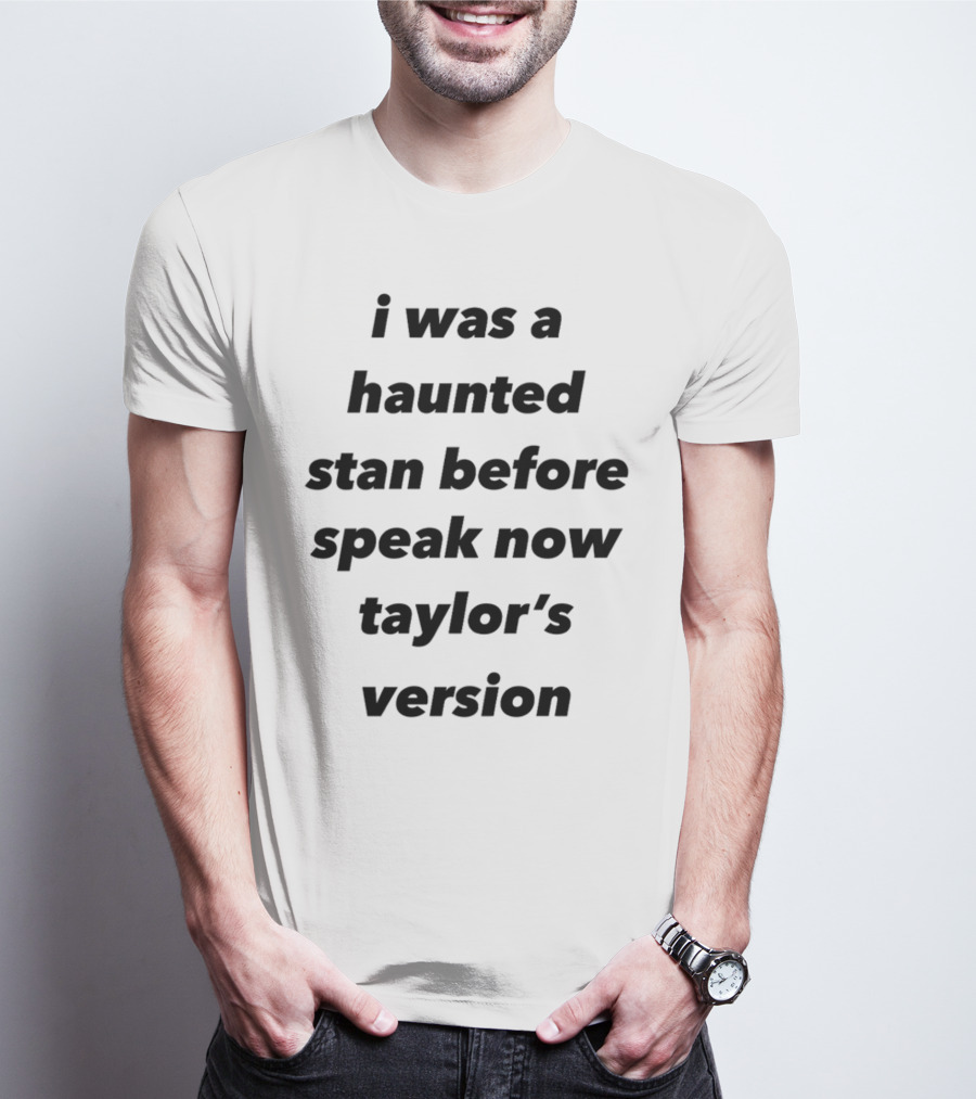 I Was A Haunted Stan Before Speak Now Taylor's Version T-Shirt