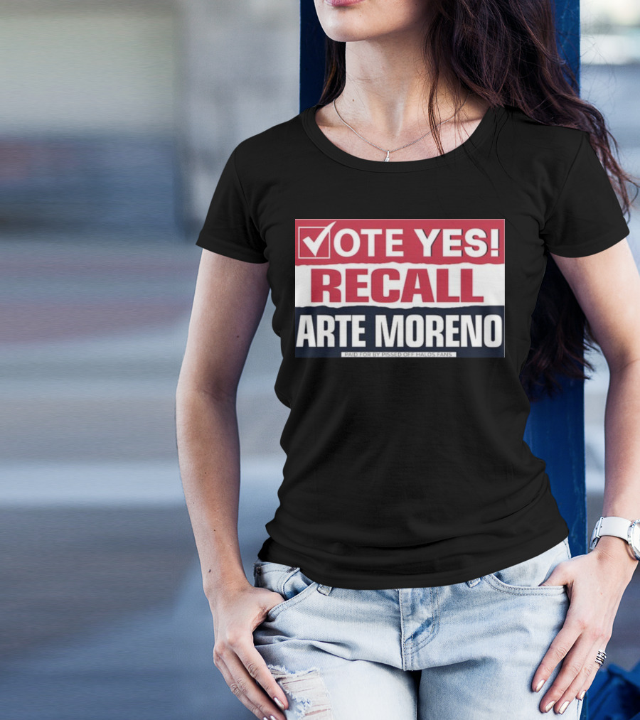 Vote Yes Recall Arte Moreno Paid For By Pissed Off Halos Fans T-Shirt