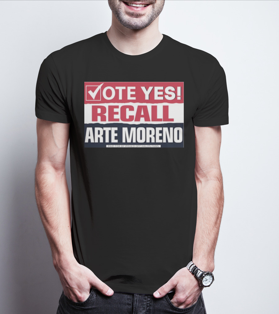 Vote Yes Recall Arte Moreno Paid For By Pissed Off Halos Fans T-Shirt