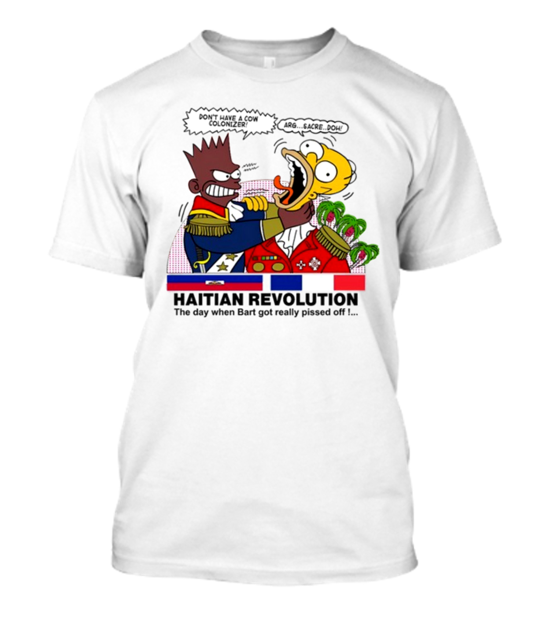 Don't Have A Cow Colonizer Haitian Revolution The Day When Bart Got Really Pissed Off Arg Sacre Doh T-Shirt