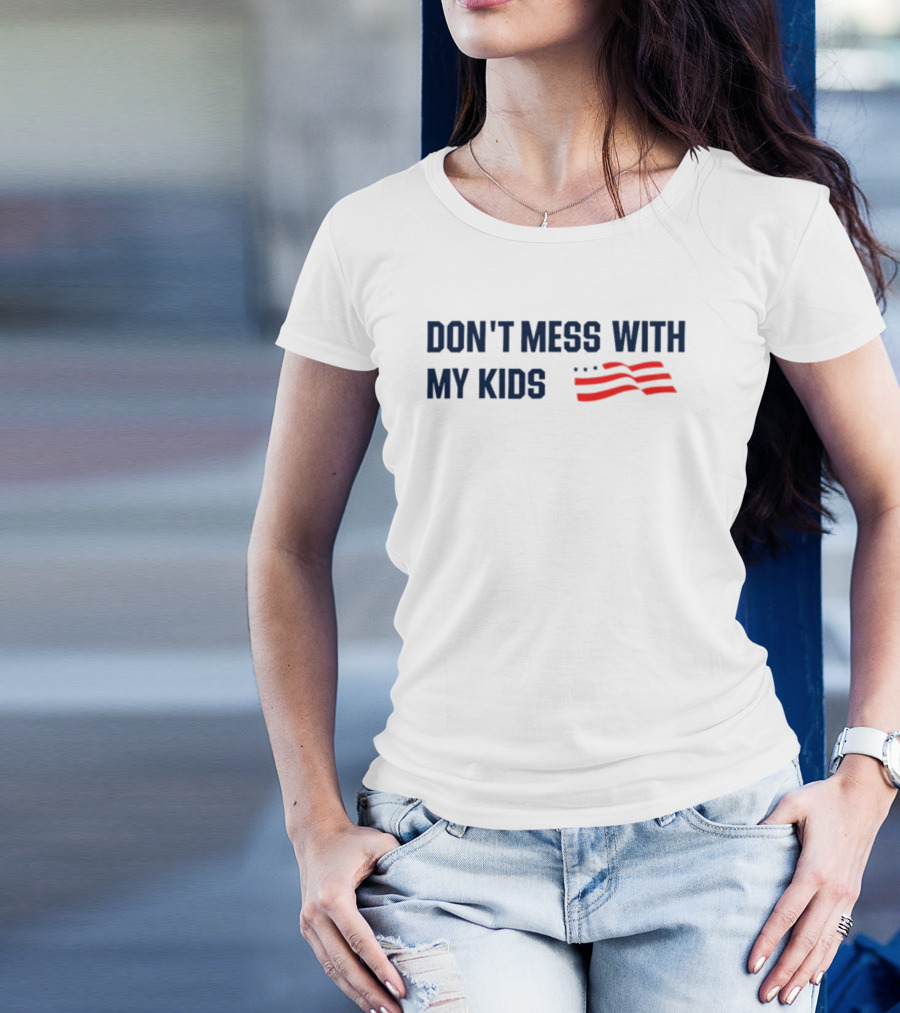 Tayloh25 Don't Mess With My Kids American Flag T-Shirt