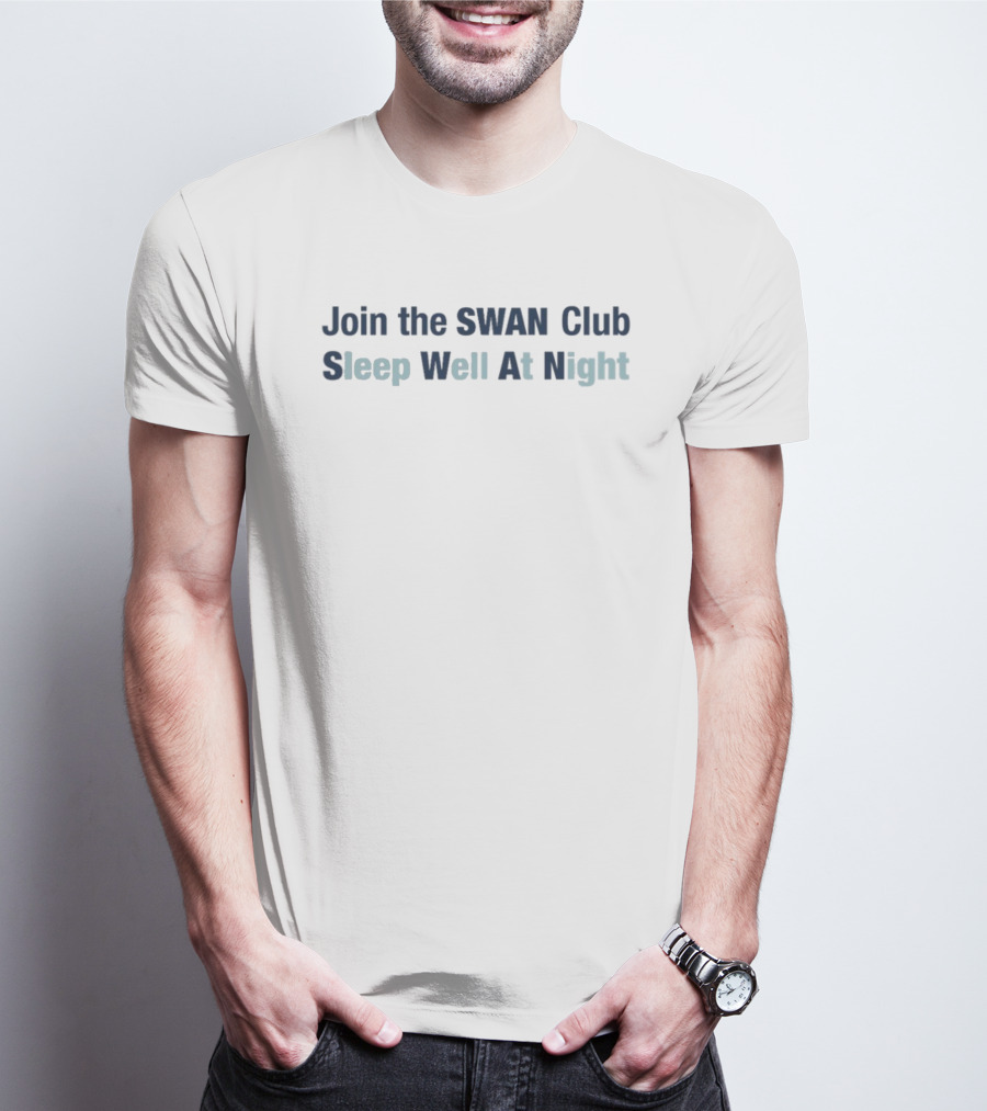 Join The SWAN Club Sleep Well At Night T-Shirt