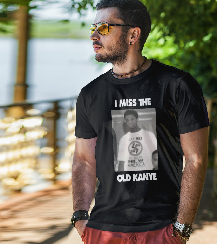 I Miss The Old Kanye Say No To Nazis New America T-Shirt