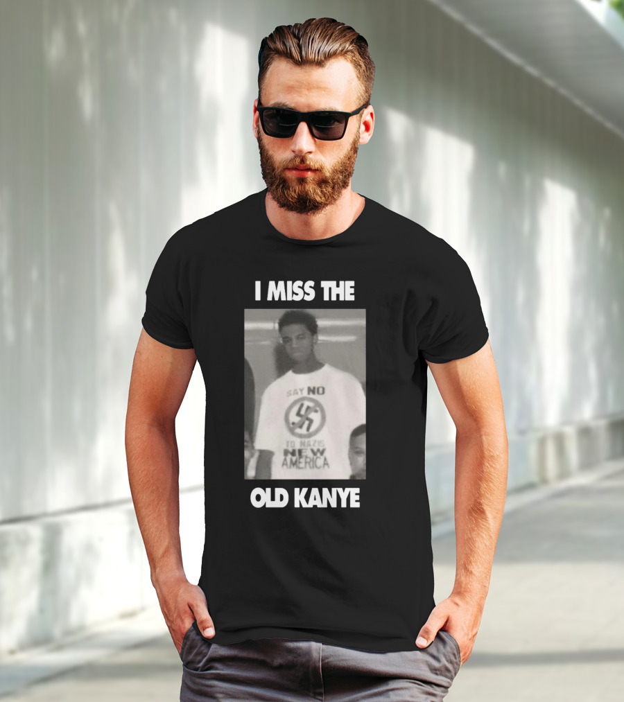 I Miss The Old Kanye Say No To Nazis New America T-Shirt