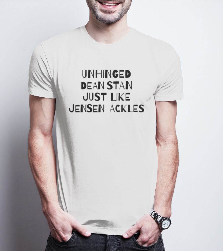 Unhinged Dean Stan Just Like Jensen Ackles T-Shirt
