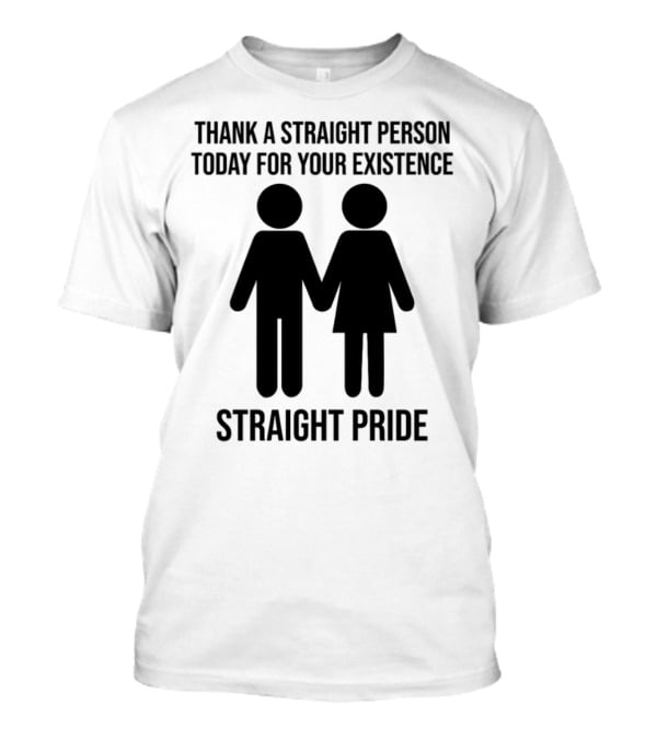 Thank A Straight Person Today For Your Existence Straight Pride Iconic Figures T-Shirt