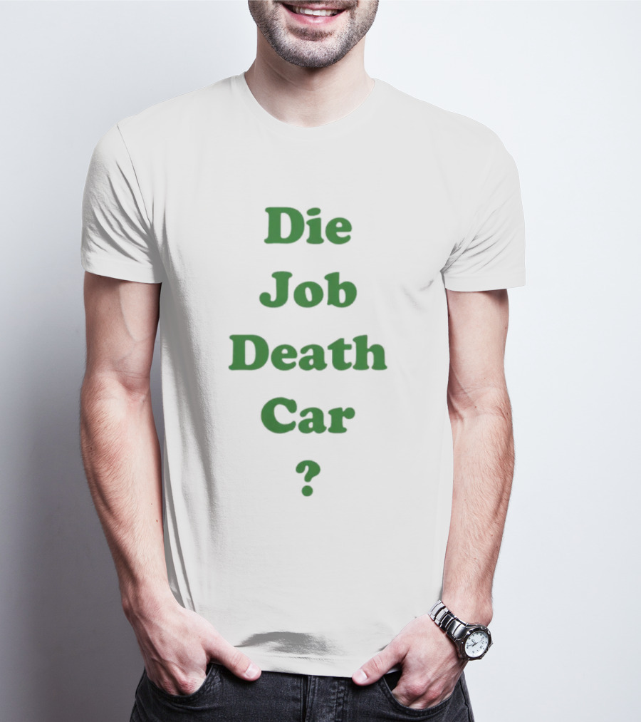 Die Job Death Car Engrish Humor Phrase Bold Green Text T-Shirt