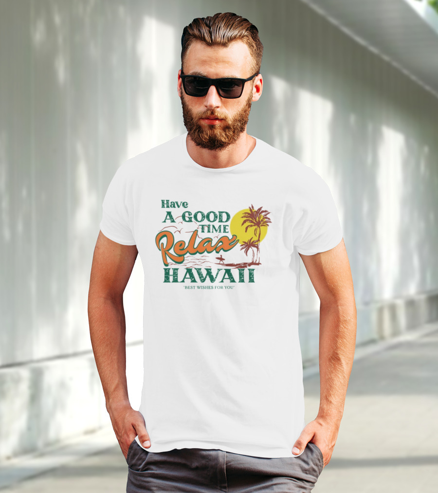 Have A Good Time Relax Hawaii Best Wishes For You T-Shirt