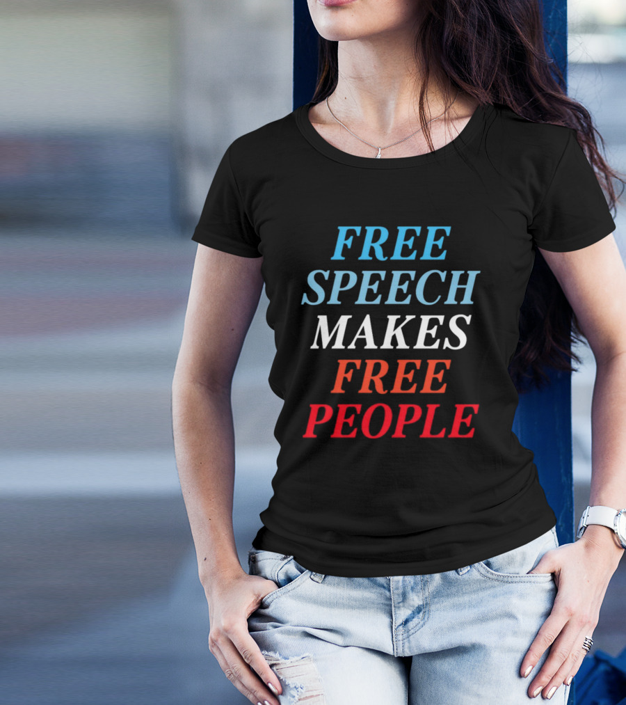 FREE SPEECH MAKES FREE PEOPLE T-Shirt
