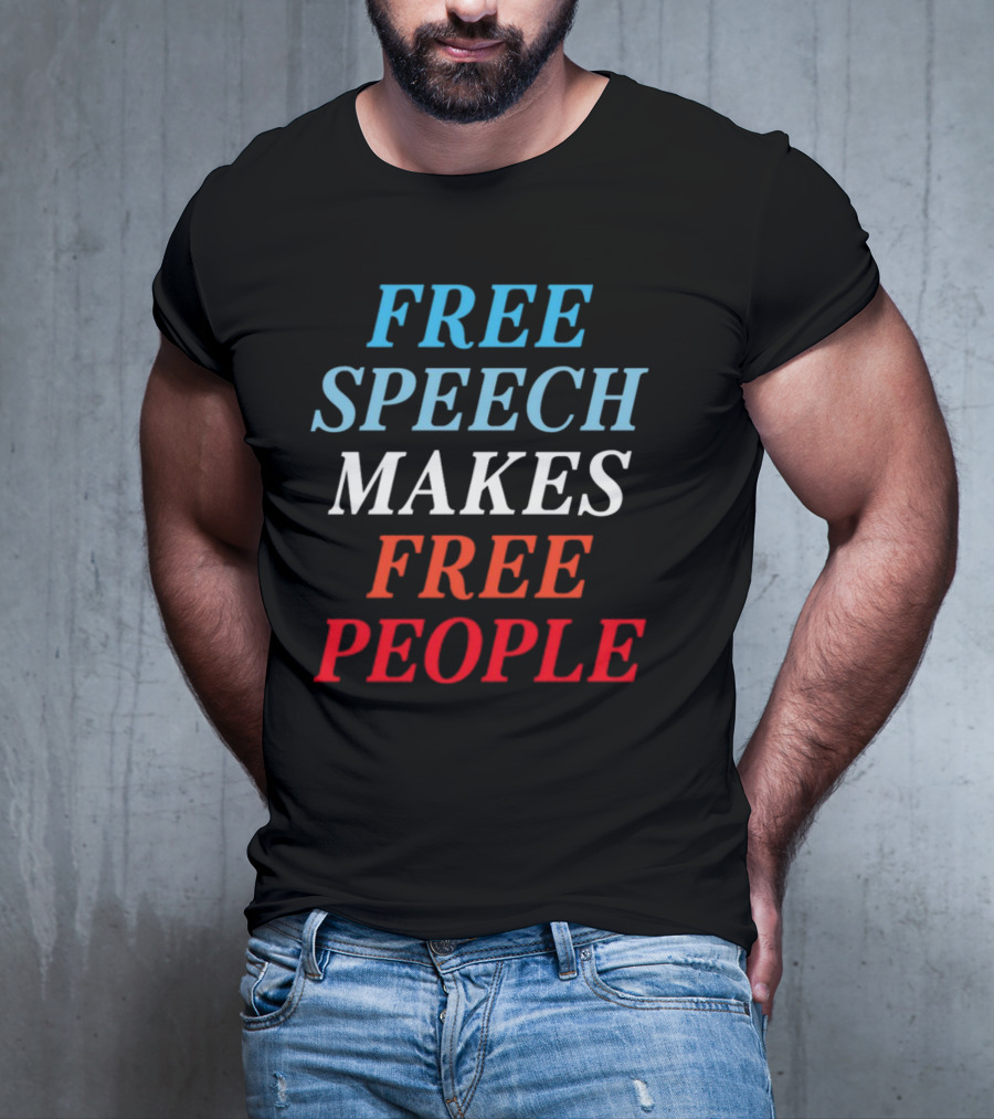 FREE SPEECH MAKES FREE PEOPLE T-Shirt