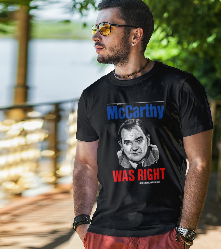 Joe McCarthy Was Right Last American Podcast T-Shirt