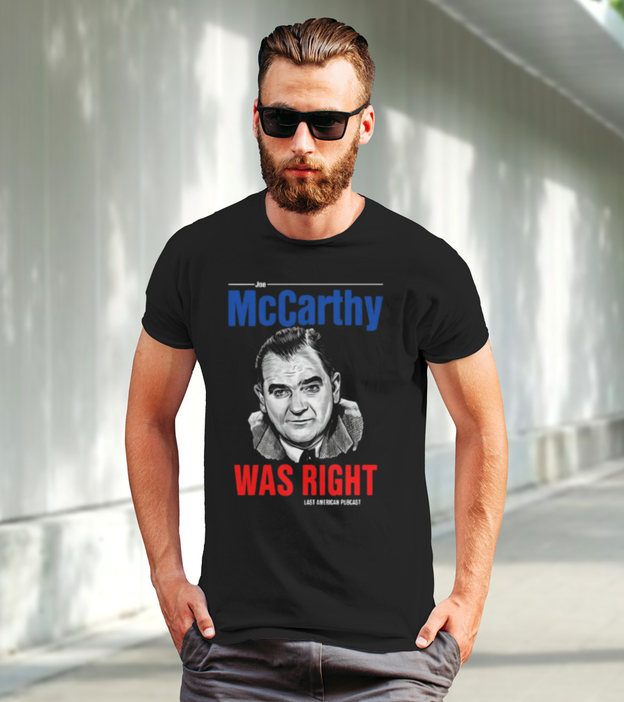 Joe McCarthy Was Right Last American Podcast T-Shirt