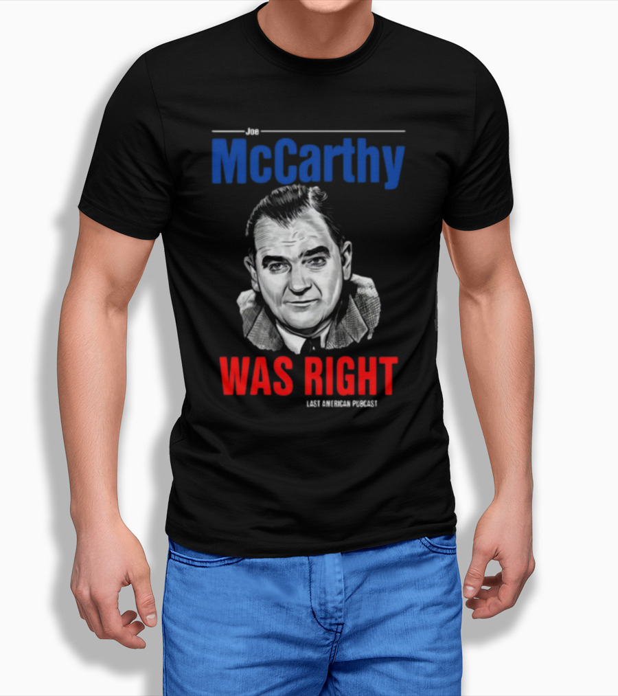 Joe McCarthy Was Right Last American Podcast T-Shirt