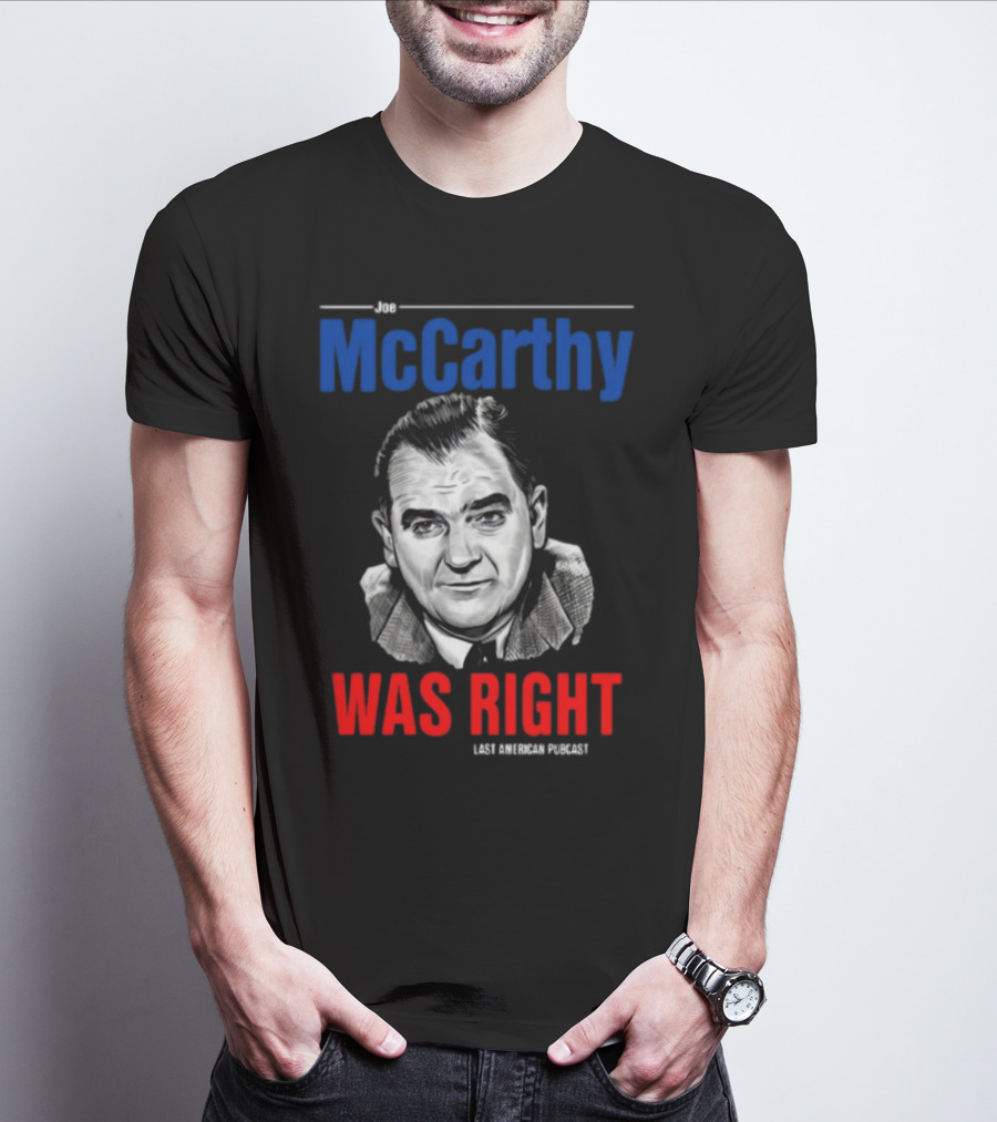 Joe McCarthy Was Right Last American Podcast T-Shirt
