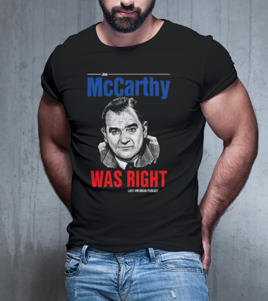 Joe McCarthy Was Right Last American Podcast T-Shirt