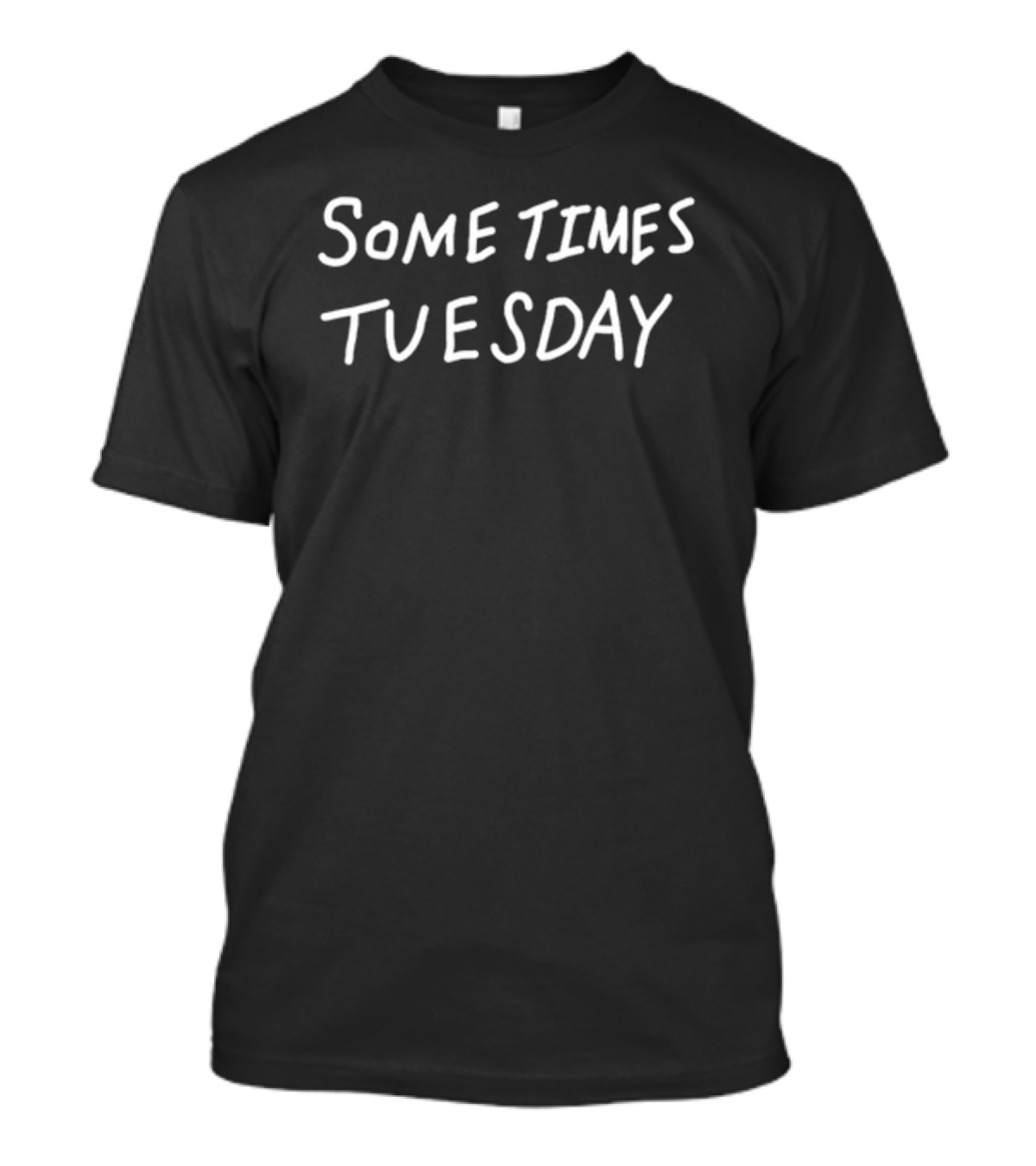 Some Times Tuesday T-Shirt