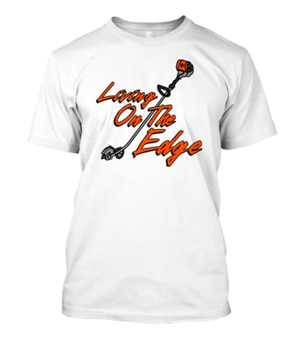 Living On The Edge String Trimmer Fun T-Shirt