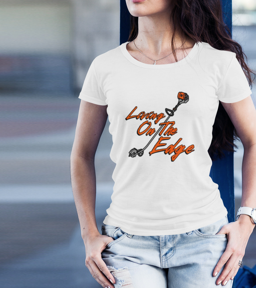 Living On The Edge String Trimmer Fun T-Shirt