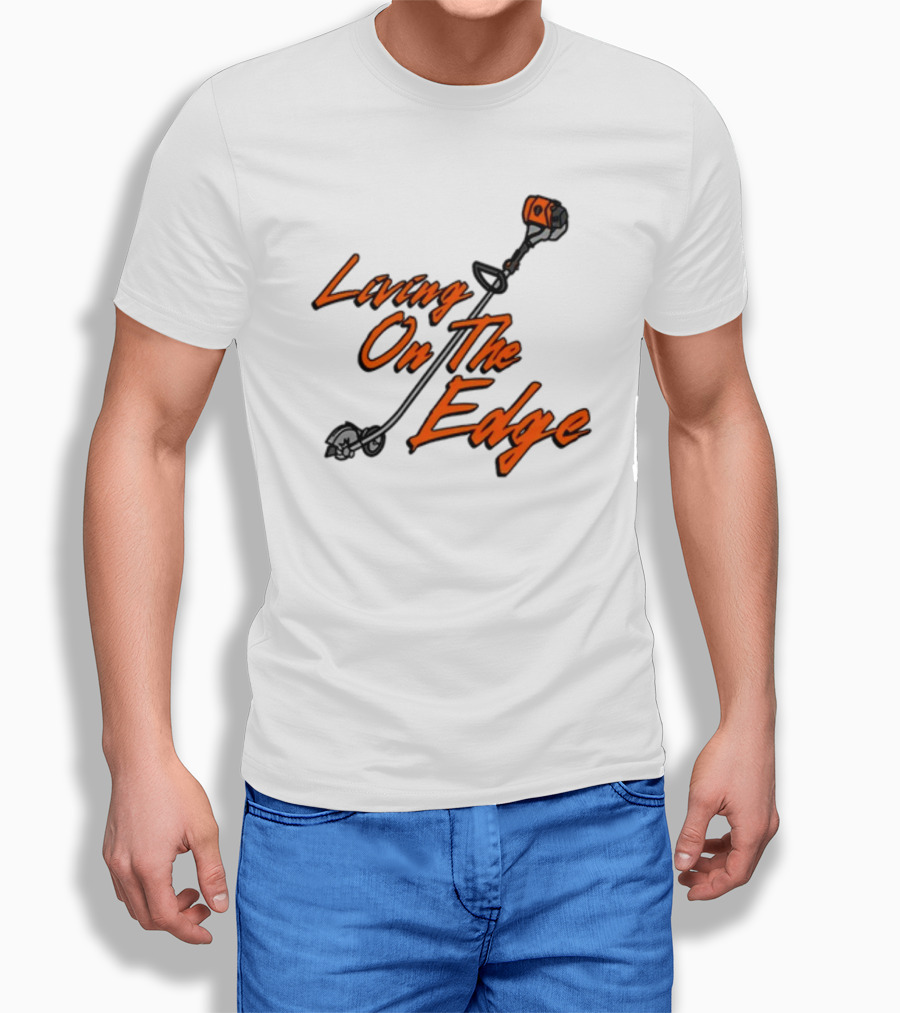 Living On The Edge String Trimmer Fun T-Shirt