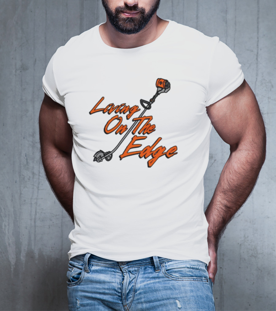 Living On The Edge String Trimmer Fun T-Shirt