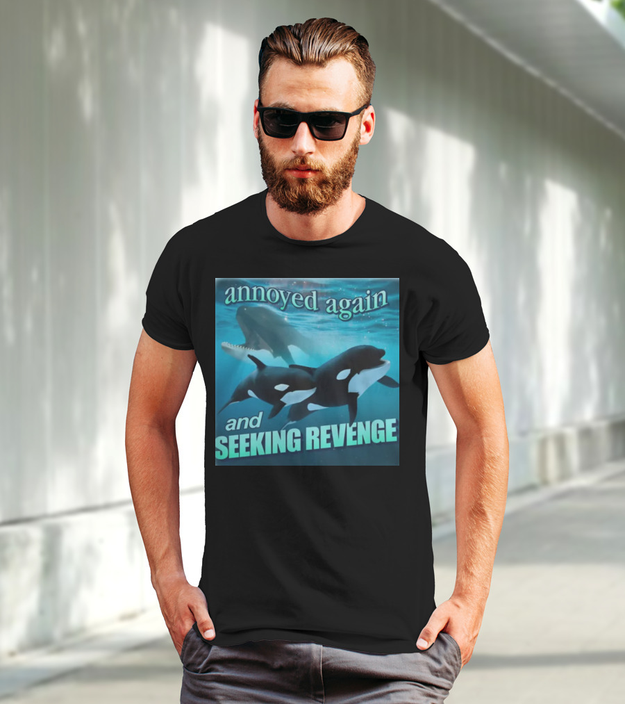 Annoyed Again And Seeking Revenge Orca T-Shirt