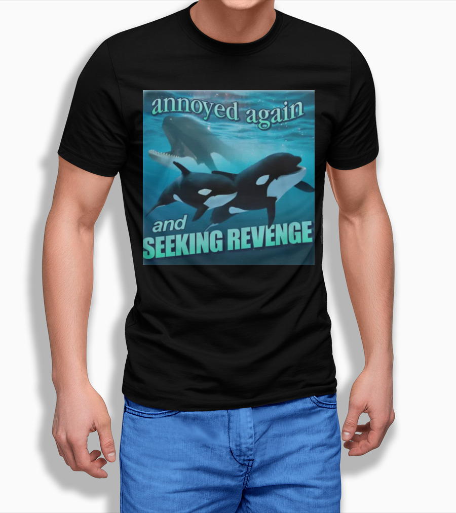 Annoyed Again And Seeking Revenge Orca T-Shirt