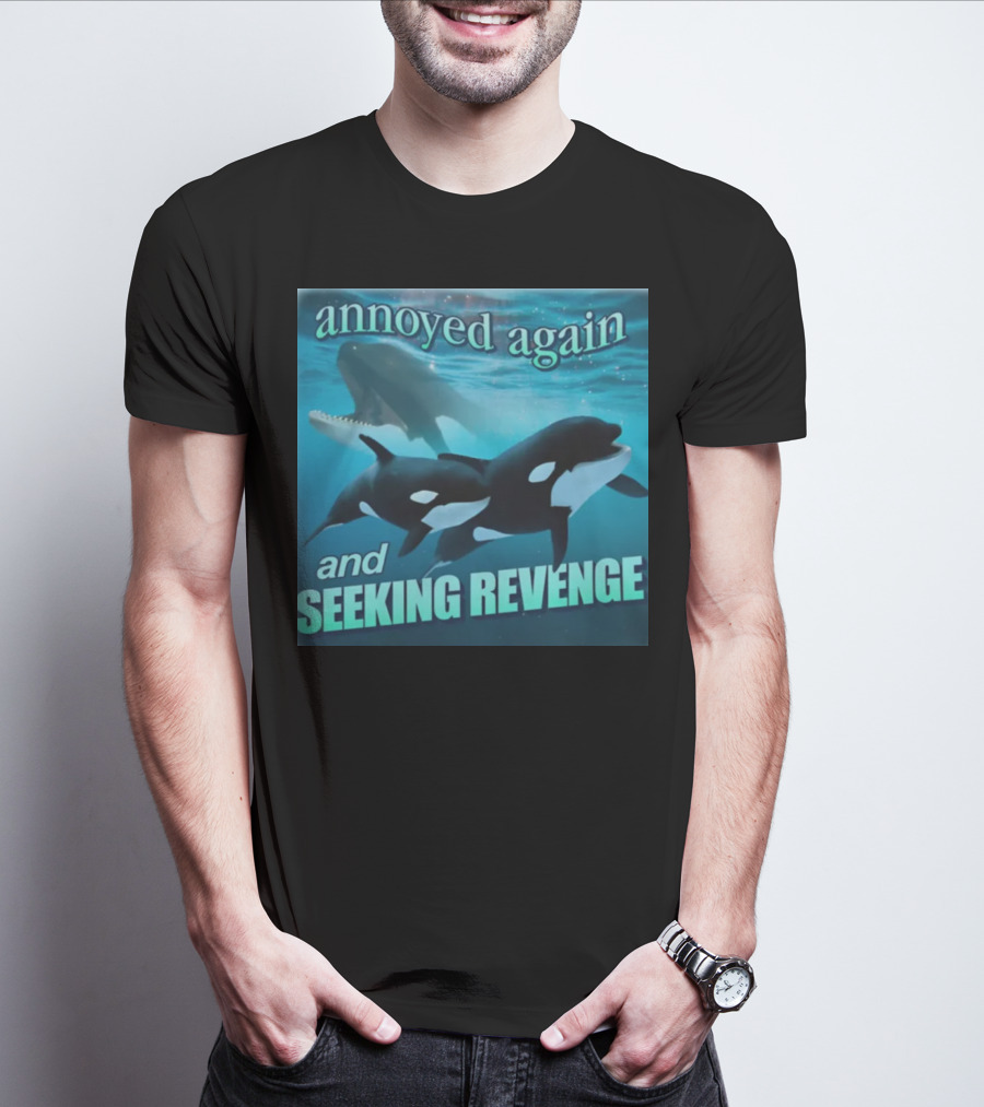 Annoyed Again And Seeking Revenge Orca T-Shirt