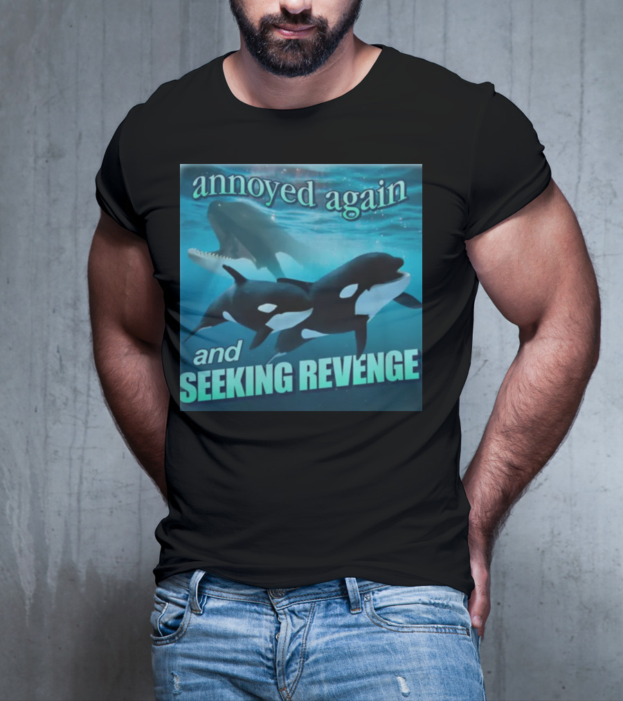 Annoyed Again And Seeking Revenge Orca T-Shirt