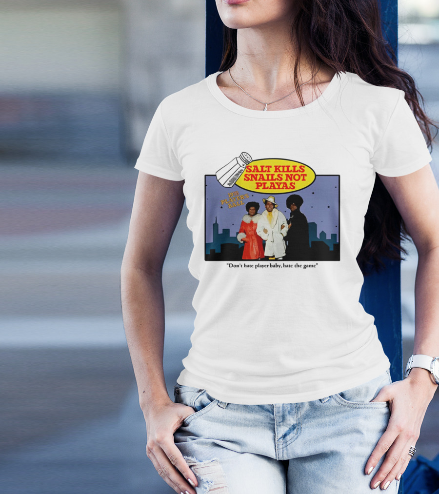 Salt Kills Snails Not Playas 1975 Player's Ball Don't Hate Player Baby Hate The Game T-Shirt