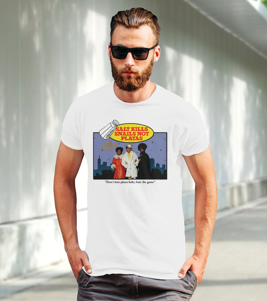 Salt Kills Snails Not Playas 1975 Player's Ball Don't Hate Player Baby Hate The Game T-Shirt