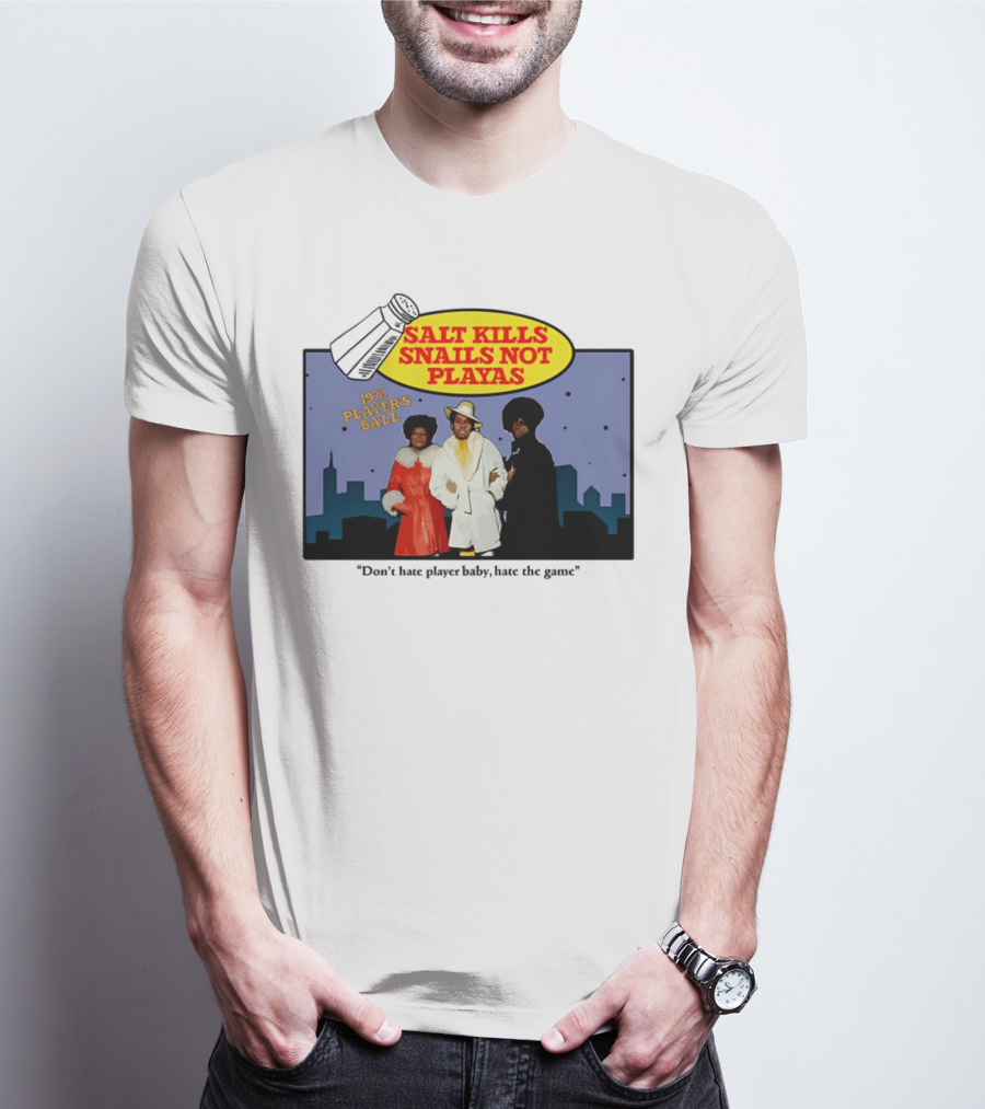 Salt Kills Snails Not Playas 1975 Player's Ball Don't Hate Player Baby Hate The Game T-Shirt