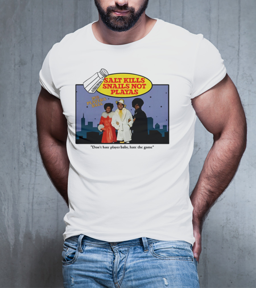 Salt Kills Snails Not Playas 1975 Player's Ball Don't Hate Player Baby Hate The Game T-Shirt