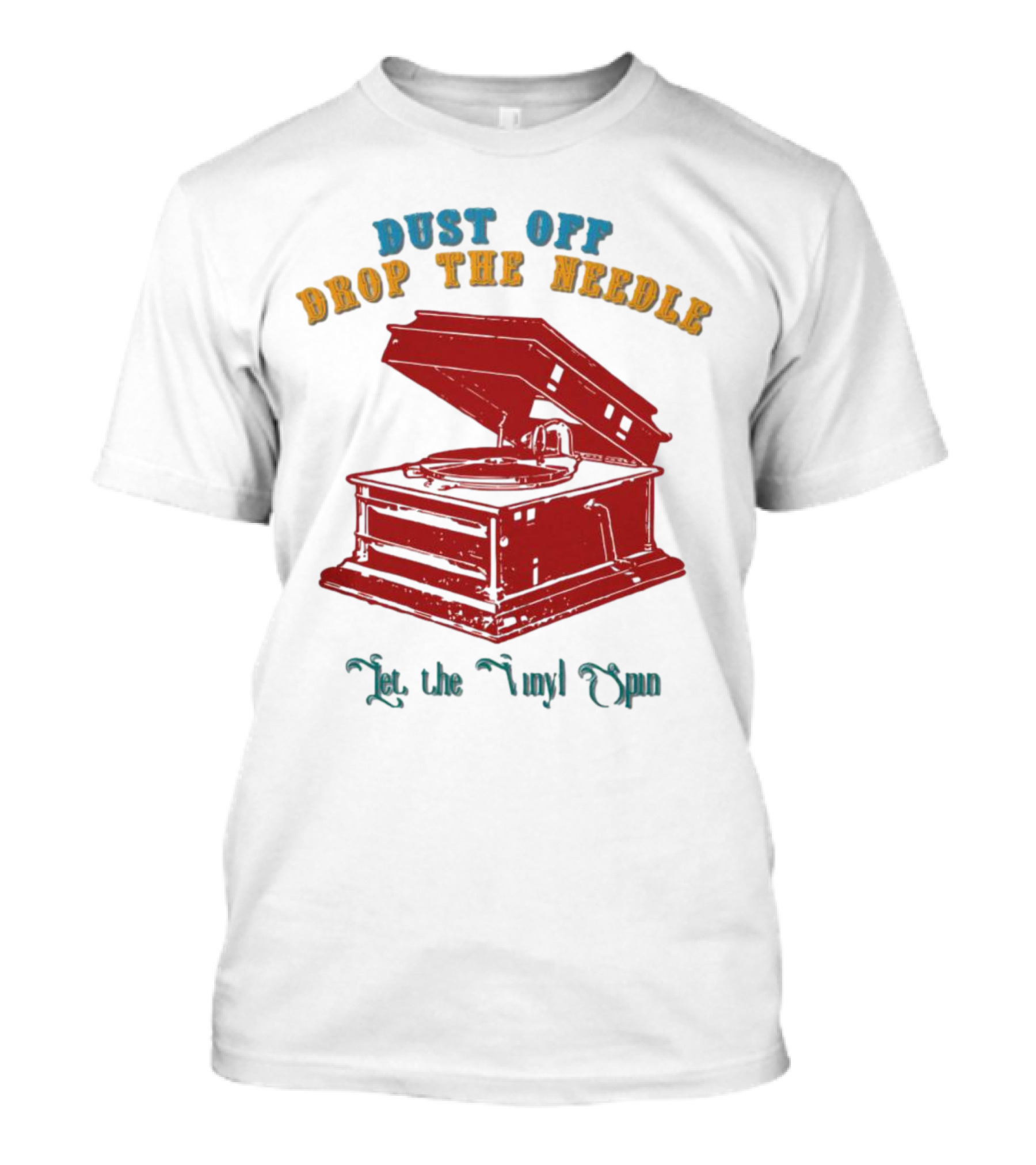 Dust Off Drop The Needle Let The Vinyl Spin T-Shirt