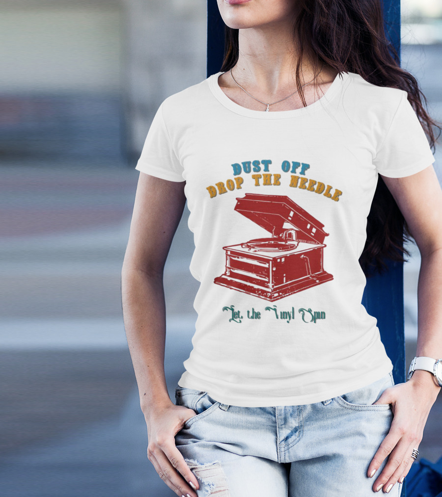 Dust Off Drop The Needle Let The Vinyl Spin T-Shirt