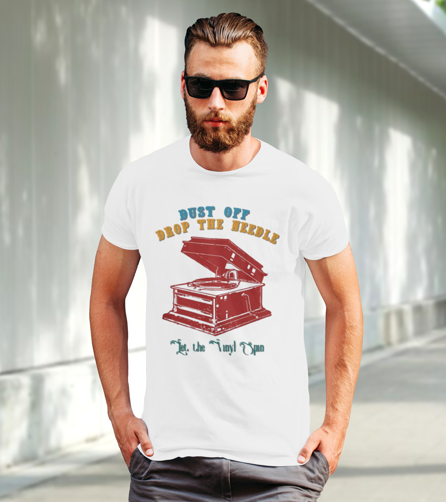 Dust Off Drop The Needle Let The Vinyl Spin T-Shirt