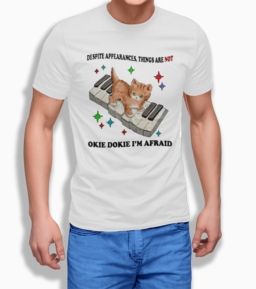Despite Appearances Things Are Not Okie Dokie I'm Afraid Cat On Piano Keys With Colorful Stars T-Shirt