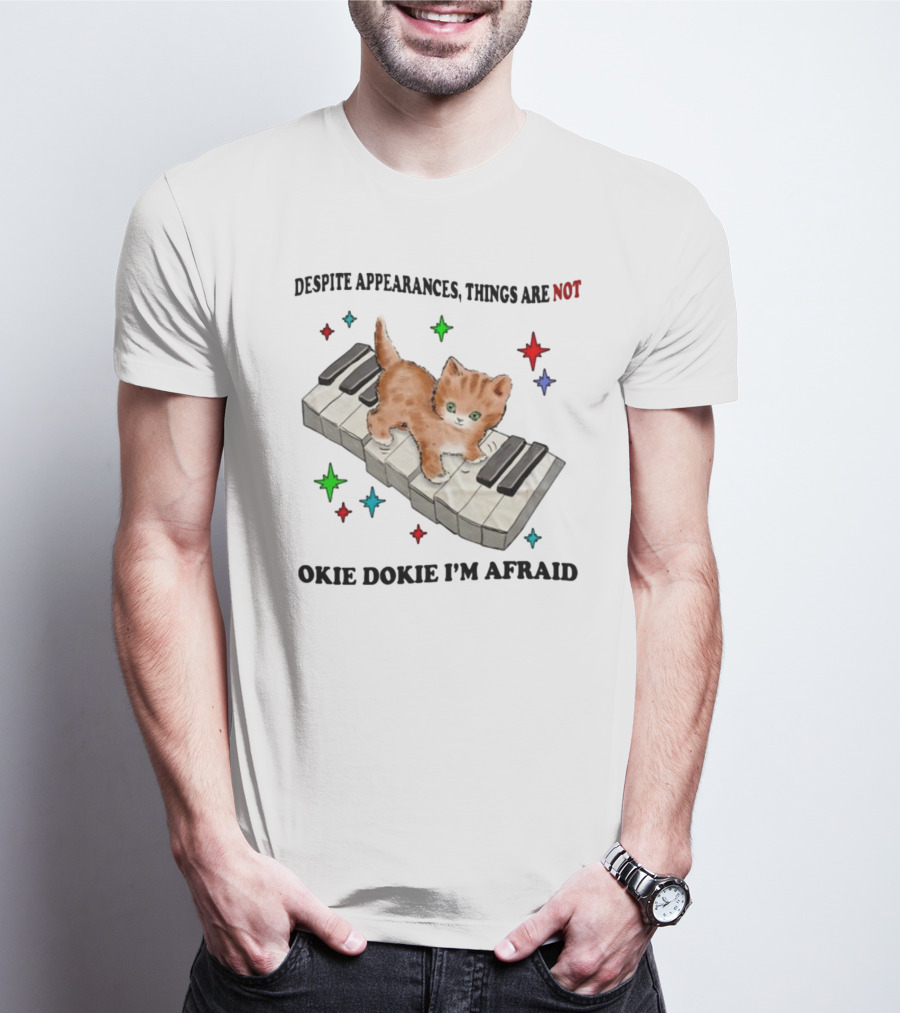 Despite Appearances Things Are Not Okie Dokie I'm Afraid Cat On Piano Keys With Colorful Stars T-Shirt