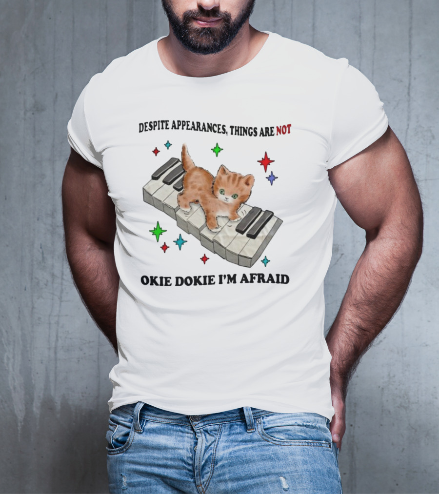 Despite Appearances Things Are Not Okie Dokie I'm Afraid Cat On Piano Keys With Colorful Stars T-Shirt