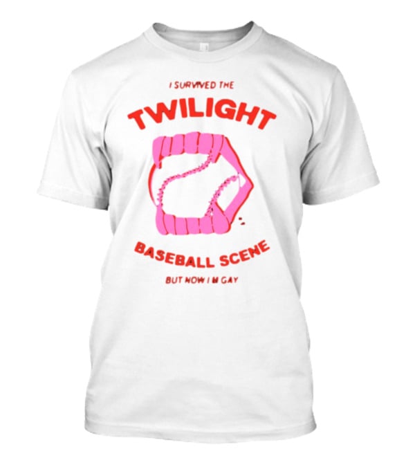 I Survived The Twilight Baseball Scene But Now I'm Gay T-Shirt