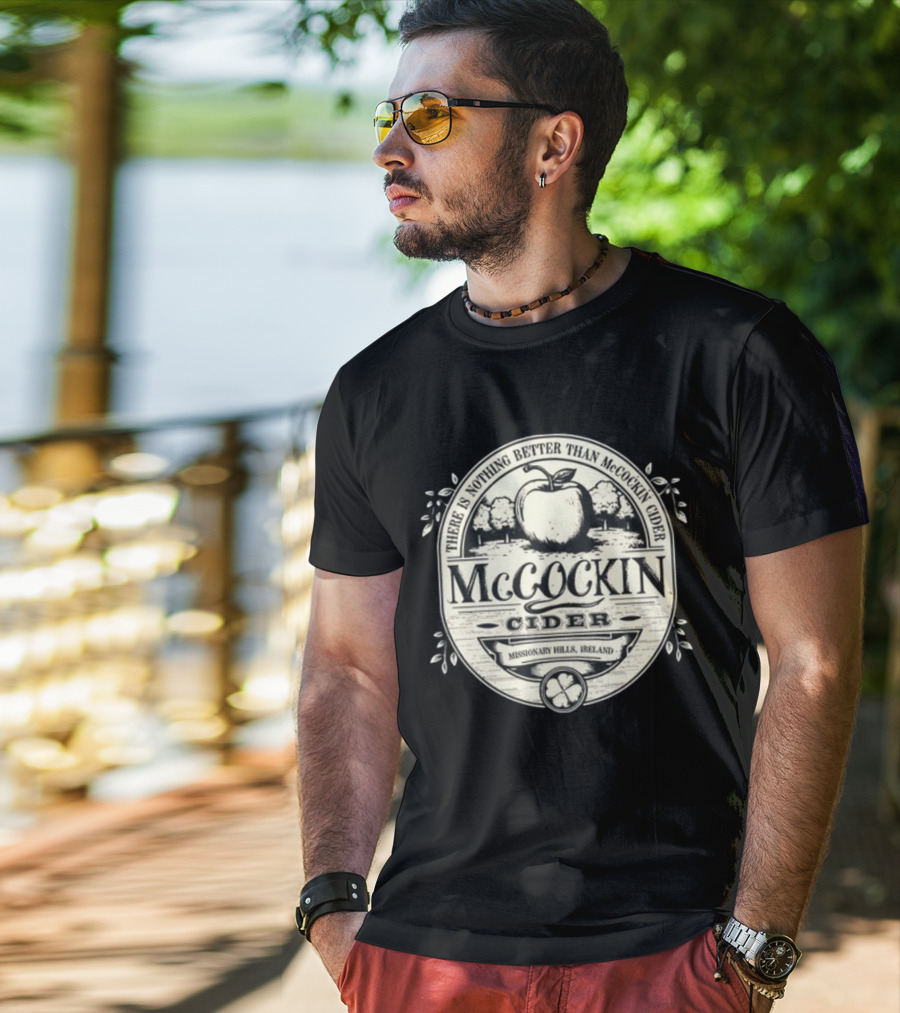 There Is Nothing Better Than McCockin Cider Missionary Hills Ireland T-Shirt