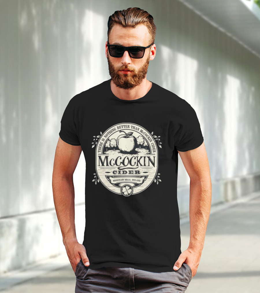 There Is Nothing Better Than McCockin Cider Missionary Hills Ireland T-Shirt