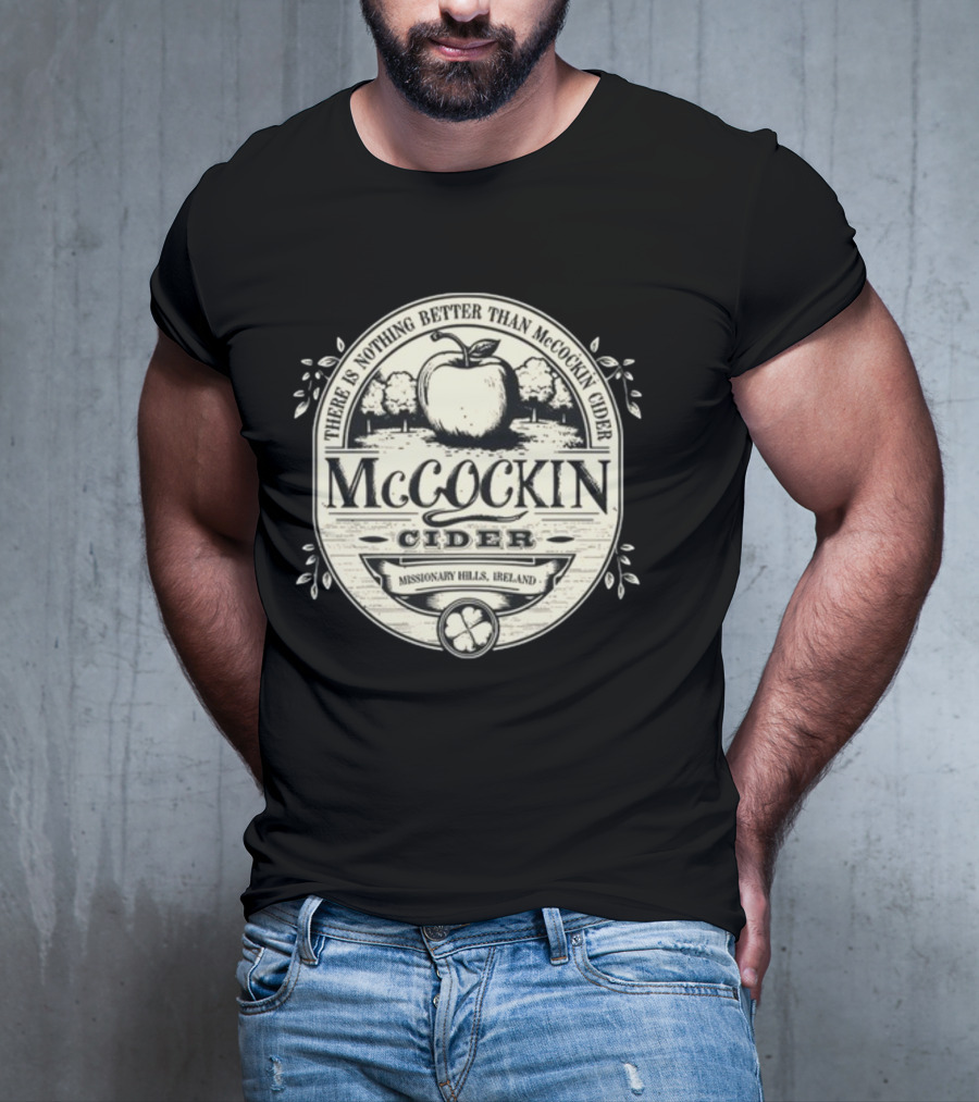 There Is Nothing Better Than McCockin Cider Missionary Hills Ireland T-Shirt