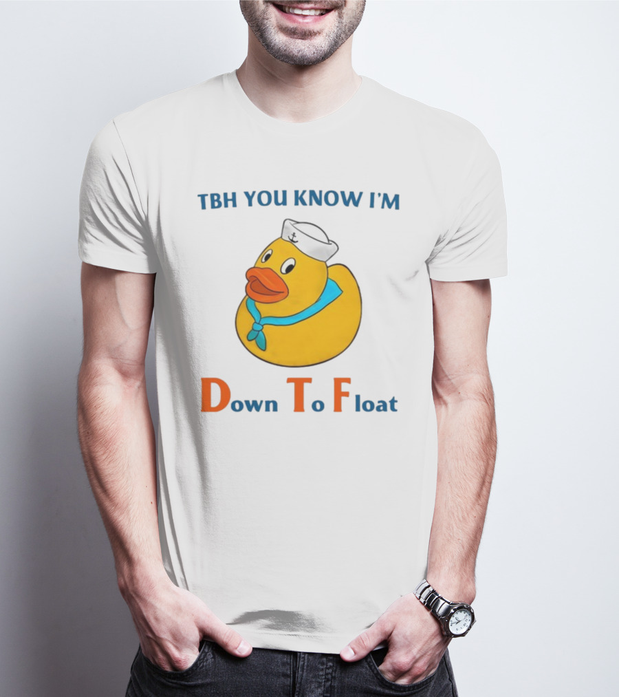 TBH You Know I'm Down To Float Rubber Duck With Sailor Hat T-Shirt