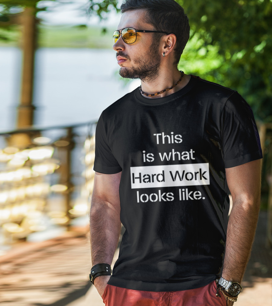 This Is What Hard Work Looks Like Text Motivational Message T-Shirt