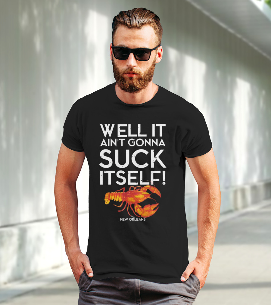 Milynelizabethh Well It Ain't Gonna Suck Itself Lobster New Orleans T-Shirt