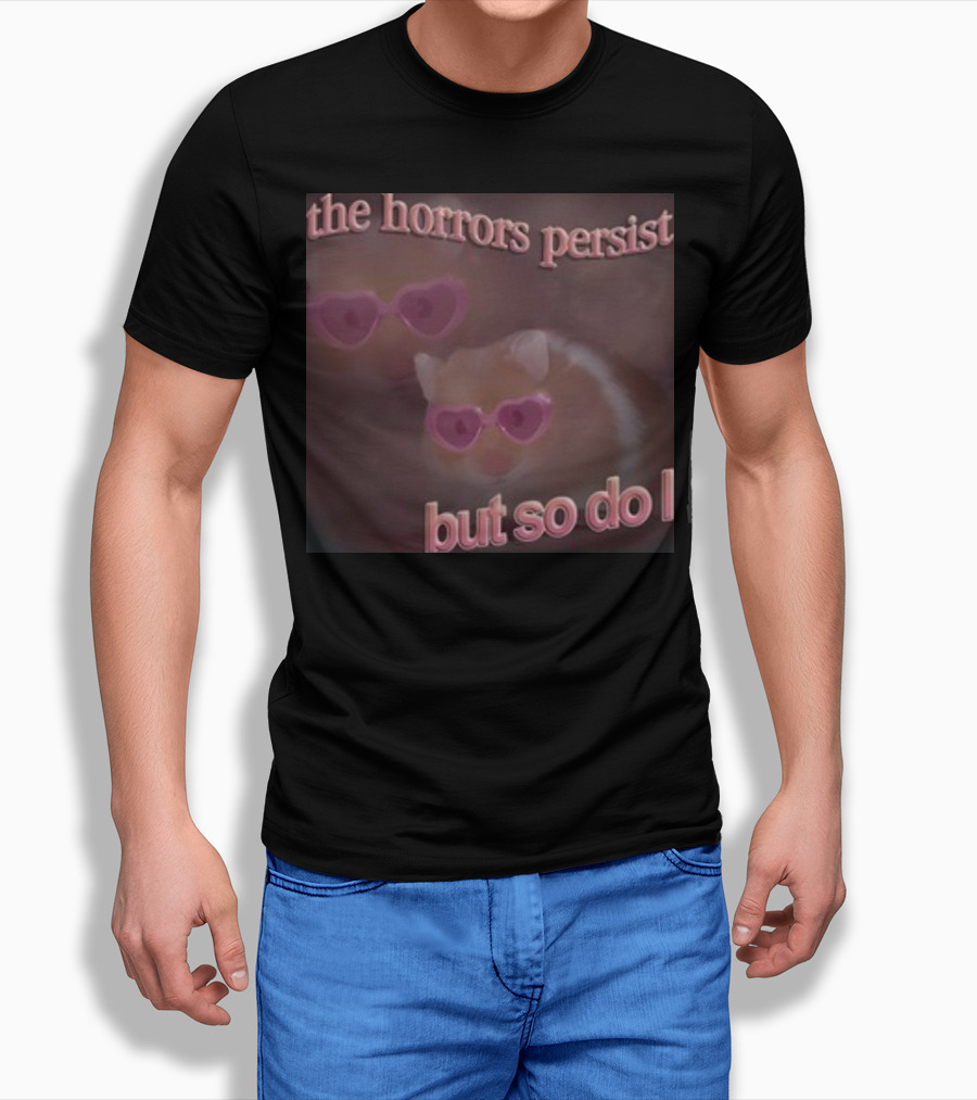 The Horrors Persist But So Do I Hamster Wearing Heart-Shaped Sunglasses T-Shirt